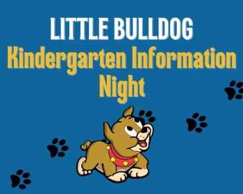 LITTLE BULLDOG Kindergarten Information Night